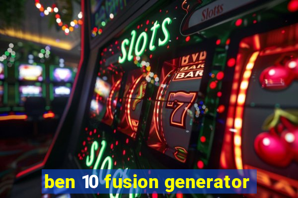 ben 10 fusion generator